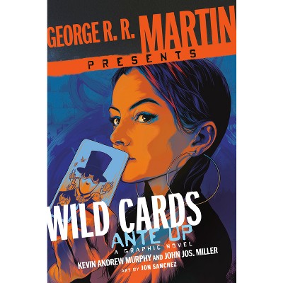 George R. R. Martin Presents Wild Cards: Ante Up - by  Kevin Andrew Murphy & John Jos Miller (Hardcover)