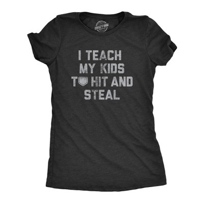 Womens I Teach My Kids to Hit and Steal T Shirt Funny Baseball Lovers Coaching Joke Tee for Ladies - Crazy Dog Women's T Shirt for Baseball Fan