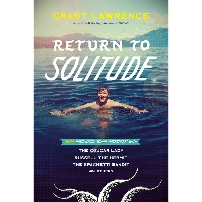 Return to Solitude - by  Grant Lawrence (Paperback)