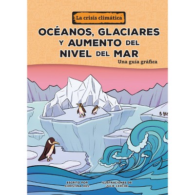 Océanos, Glaciares Y Aumento del Nivel del Mar (Oceans, Glaciers, and Rising Sea Levels) - (La Crisis Climática (the Climate Crisis)) (Paperback)