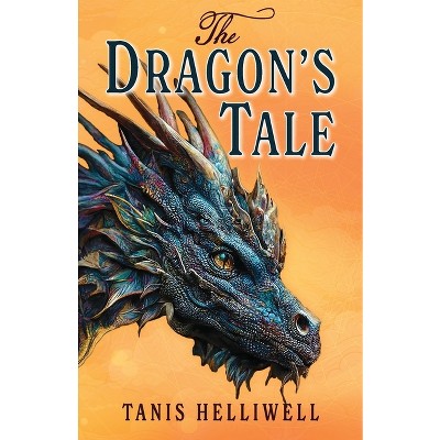 The Dragon's Tale - by  Tanis Helliwell (Paperback)