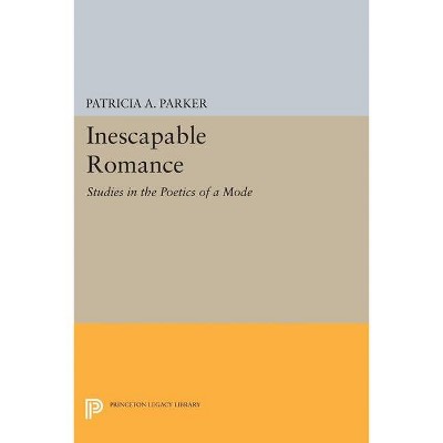 Inescapable Romance - (Princeton Legacy Library) by  Patricia A Parker (Paperback)