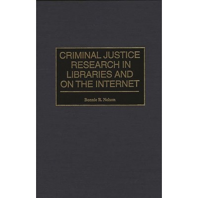 Criminal Justice Research in Libraries and on the Internet - (Bibliographies & Indexes in Library & Information Science) by  Bonnie Nelson