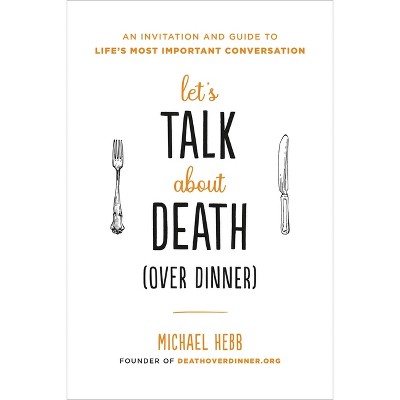 Let's Talk about Death (Over Dinner) - by  Michael Hebb (Paperback)