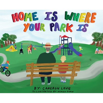 Home is Where Your Park Is - by  Cameron Levis (Hardcover)