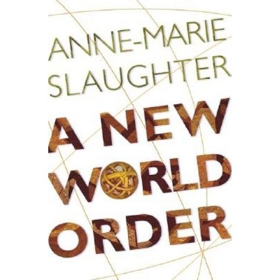 A New World Order - by  Anne-Marie Slaughter (Paperback)