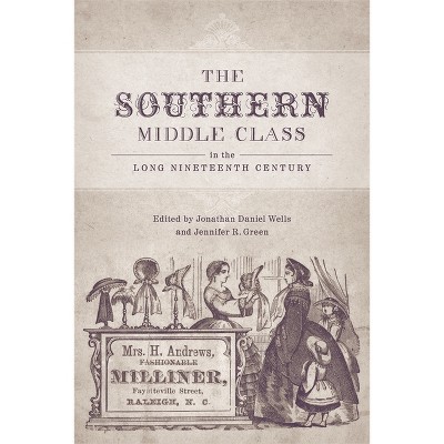 The Southern Middle Class in the Long Nineteenth Century - by  Jonathan Daniel Wells & Jennifer R Green (Hardcover)