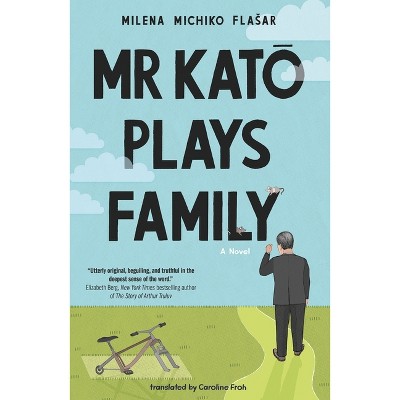 MR Kato Plays Family - by  Milena Michiko Flasar (Paperback)
