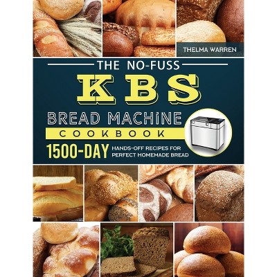 The No-Fuss KBS Bread Machine Cookbook - by  Thelma Warren (Hardcover)