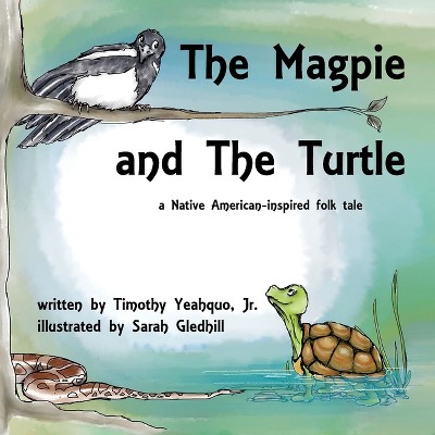 The Magpie and the Turtle - by  Timothy Yeahquo (Paperback)