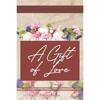 A Gift of Love - by  Pamala Barber (Paperback)