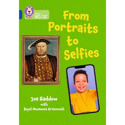Collins Big Cat - From Portraits to Selfies - by  Joe Haddow & Collins Big Cat (Paperback)