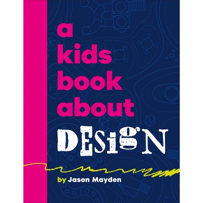 A Kids Book about Design - by  Jason Mayden (Hardcover)