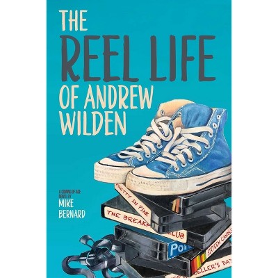 The Reel Life of Andrew Wilden - by  Mike Bernard (Paperback)