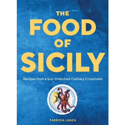 The Food of Sicily - by  Fabrizia Lanza (Hardcover)