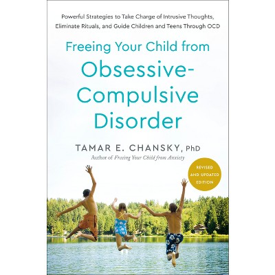 Freeing Your Child from Obsessive-Compulsive Disorder, Revised and Updated Edition - by  Tamar E Chansky (Paperback)