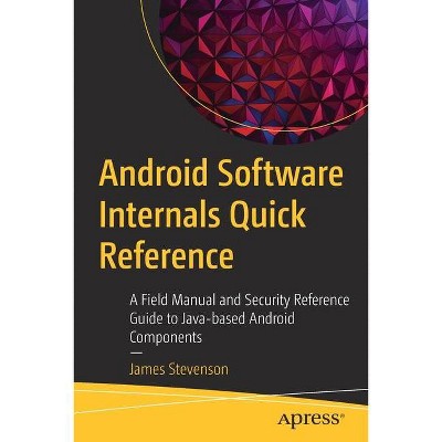 Android Software Internals Quick Reference - by  James Stevenson (Paperback)