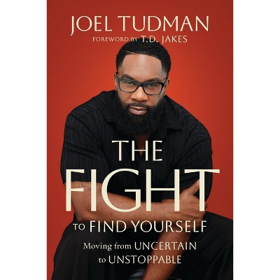 The Fight to Find Yourself - by  Joel Tudman (Hardcover)