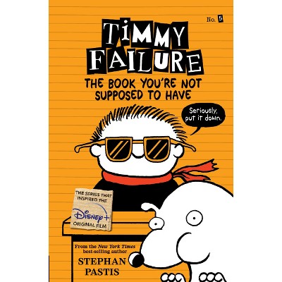 Timmy Failure: The Book You're Not Supposed to Have - by Stephan Pastis (Paperback)