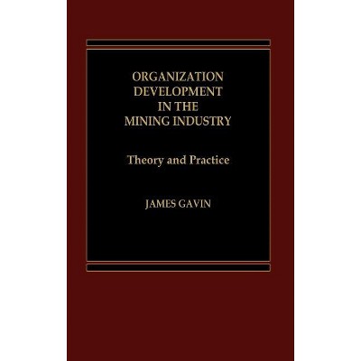 Organization Development in the Mining Industry - by  James Gavin & J Gavin (Hardcover)