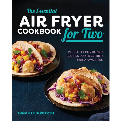 The Essential Air Fryer Cookbook for Two - by Gina Kleinworth