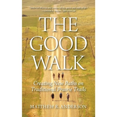 The Good Walk - by  Matthew R Anderson (Paperback)