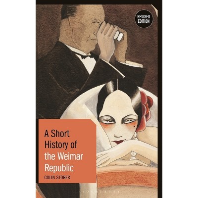 A Short History of the Weimar Republic - (Short Histories) 2nd Edition by  Colin Storer (Hardcover)