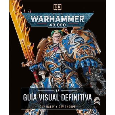 Warhammer 40,000 La Guía Visual Definitiva (the Ultimate Guide) - by  Gavin Thorpe (Hardcover)