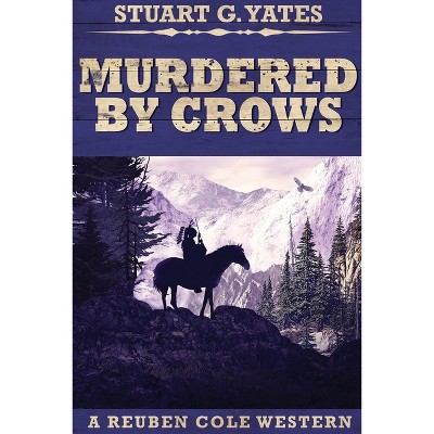 Murdered By Crows - (Reuben Cole Westerns) 2nd Edition,Large Print by  Stuart G Yates (Paperback)