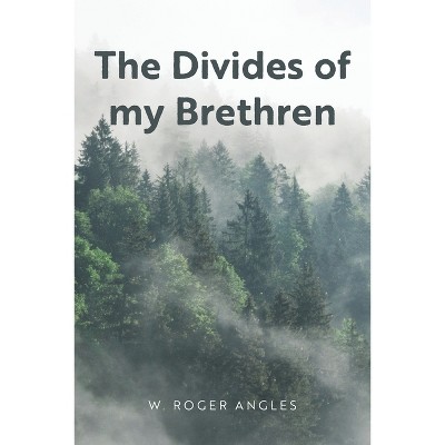 The Divides of my Brethren - by  W Roger Angles (Paperback)
