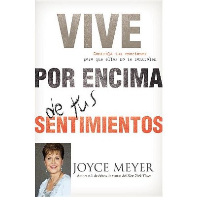 Vive Por Encima de Tus Sentimientos - by  Joyce Meyer (Paperback)