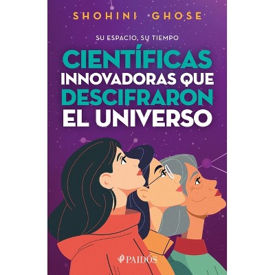 Su Espacio, Su Tiempo: Científicas Pioneras Que Descifraron El Universo / Her Space, Her Time - by  Shohin Ghose (Paperback)