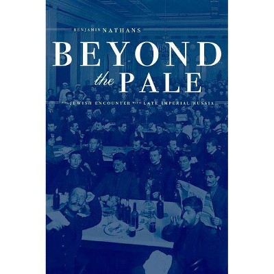 Beyond the Pale - (Studies on the History of Society and Culture) by  Benjamin Nathans (Paperback)