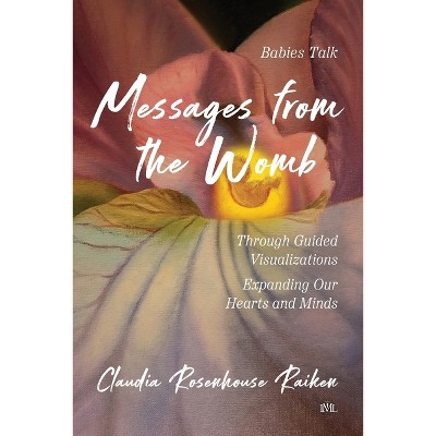 Messages from the Womb - by  Claudia Rosenhouse Raiken (Paperback)