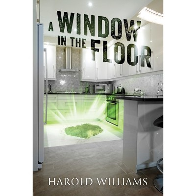 A Window In The Floor - by  Harold Williams (Paperback)