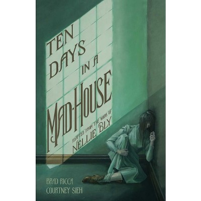 Ten Days in a Mad-House: A Graphic Adaptation - by  Brad Ricca (Paperback)