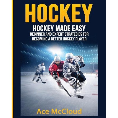 Hockey - (Hockey Training Drills Offense & Defensive) by  Ace McCloud (Paperback)