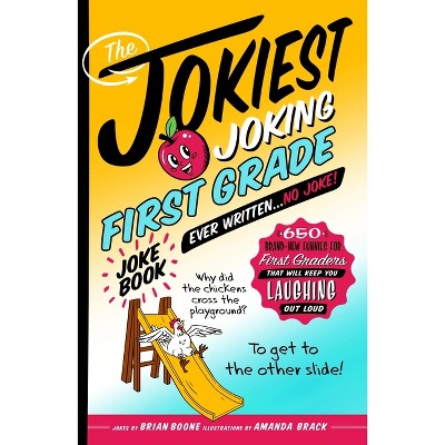 The Jokiest Joking First Grade Joke Book Ever Written. . . No Joke! - by  Brian Boone (Paperback)