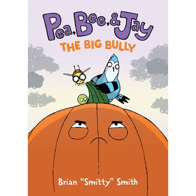 Pea, Bee, & Jay #6: The Big Bully - by Brian Smitty Smith