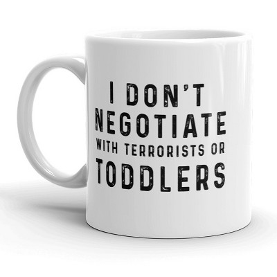 Crazy Dog I Don’t Negotiate With Toddlers Or Terrorists Mug Funny Parenting Coffee Cup - 11oz