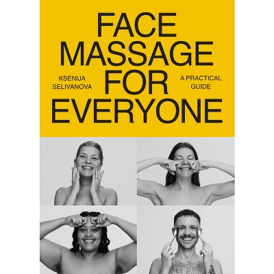 Face Massage for Everyone - by  Ksenija Selivanova (Paperback)