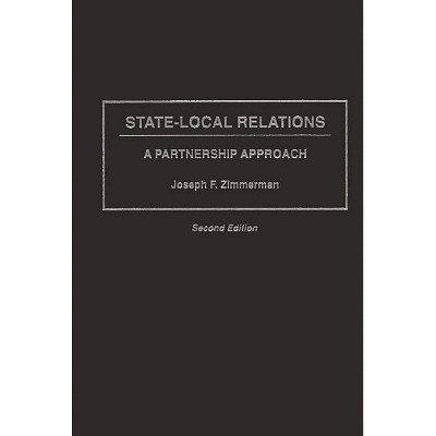 State-Local Relations - (Literature; 59) 2nd Edition by  Joseph Francis Zimmerman (Hardcover)