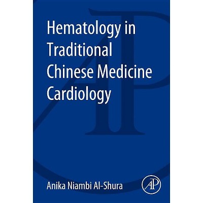 Hematology in Traditional Chinese Medicine Cardiology - by  Anika Niambi Al-Shura (Paperback)