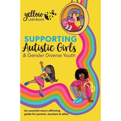 Supporting Autistic Girls & Gender Diverse Youth - by  Yellow Ladybugs (Paperback)