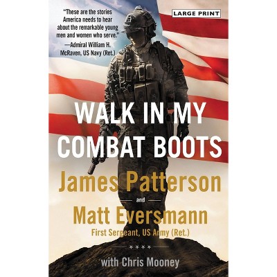 Walk in My Combat Boots - (Heroes Among Us) Large Print by  James Patterson & Matt Eversmann (Paperback)