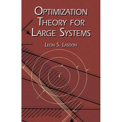 Optimization Theory for Large Systems - (Dover Books on Mathematics) by  Leon S Lasdon & Mathematics (Paperback)