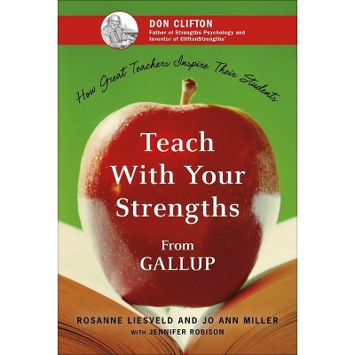 Teach with Your Strengths - by  Rosanne Liesveld & Jo Ann Miller (Hardcover)