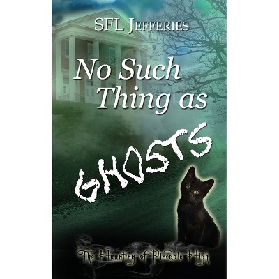 No Such Thing as Ghosts - (The Haunting of Pineville High) by  Sfl Jefferies (Paperback)