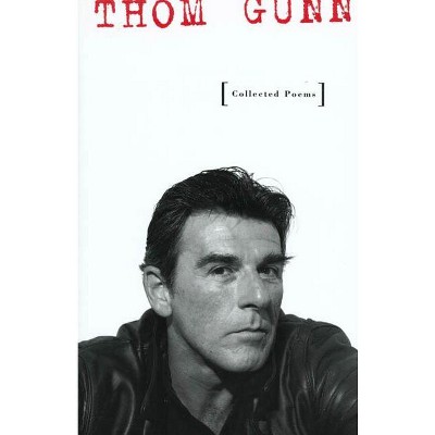 Collected Poems - by  Thom Gunn (Paperback)