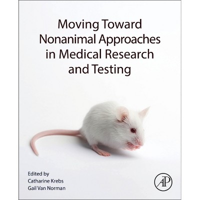 Moving Toward Nonanimal Approaches in Medical Research and Testing - by  Gail Van Norman & Catharine Krebs (Paperback)